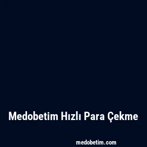 Medobetim Hızlı Para Çekme