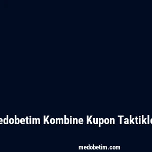Medobetim Kombine Kupon Taktikleri