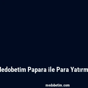 Medobetim Papara ile Para Yatırma