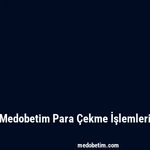 Medobetim Para Çekme İşlemleri