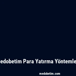 Medobetim Para Yatırma Yöntemleri